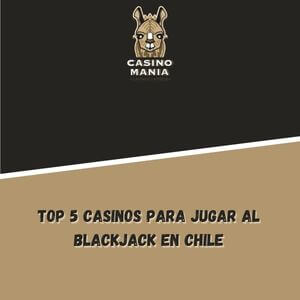 Top 5 casinos para jugar al Blackjack en Chile