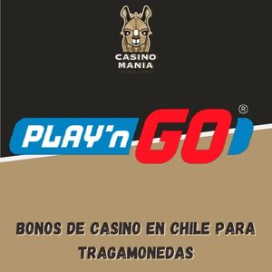 Mejores bonos de casino en Chile para jugar con las tragamonedas Play’n GO
