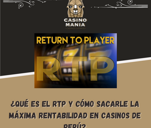¿Qué es el RTP y cómo se le puede sacar la máxima rentabilidad con los Casinos en Perú?