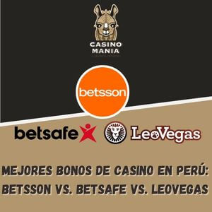 Mejores Bonos de Casino en Perú: Betsson vs. Betsafe vs. LeoVegas