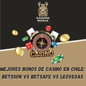 Mejores Bonos de Casino en Chile: Betsson vs Betsafe vs LeoVegas